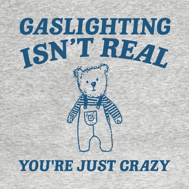 Gaslighting Is Not Real You're Just Crazy Shirt, Retro Cartoon T Shirt, Weird T Shirt, Meme by ILOVEY2K